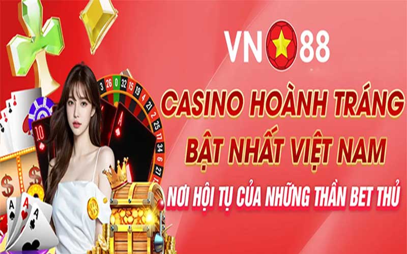 Sảnh casino vn88 sảnh chơi uy tín đáng tin cậy