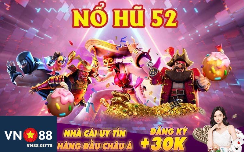 Nổ hũ 52 chơi nổ hũ đổi thưởng cực phê